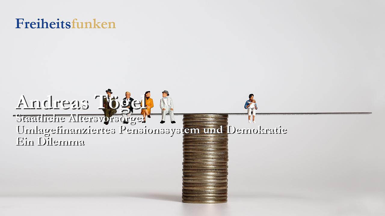 Andreas Tögel: Umlagefinanziertes Pensionssystem und Demokratie (Kolumne der Woche)