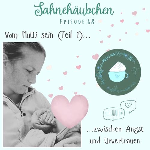 68 Vom Mutti sein (Teil 1)…