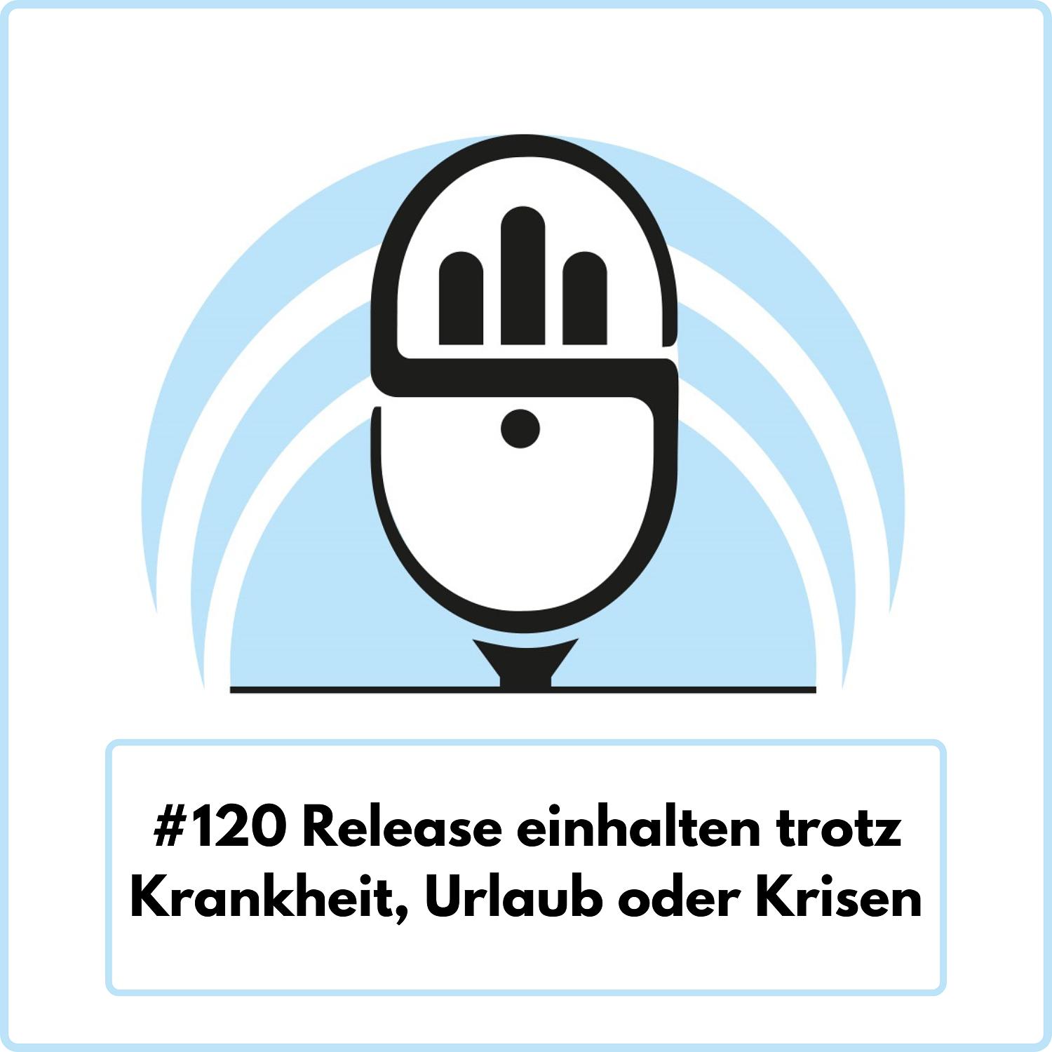 Release einhalten trotz Krankheit, Urlaub oder Krisen (Ep. 120) episode artwork
