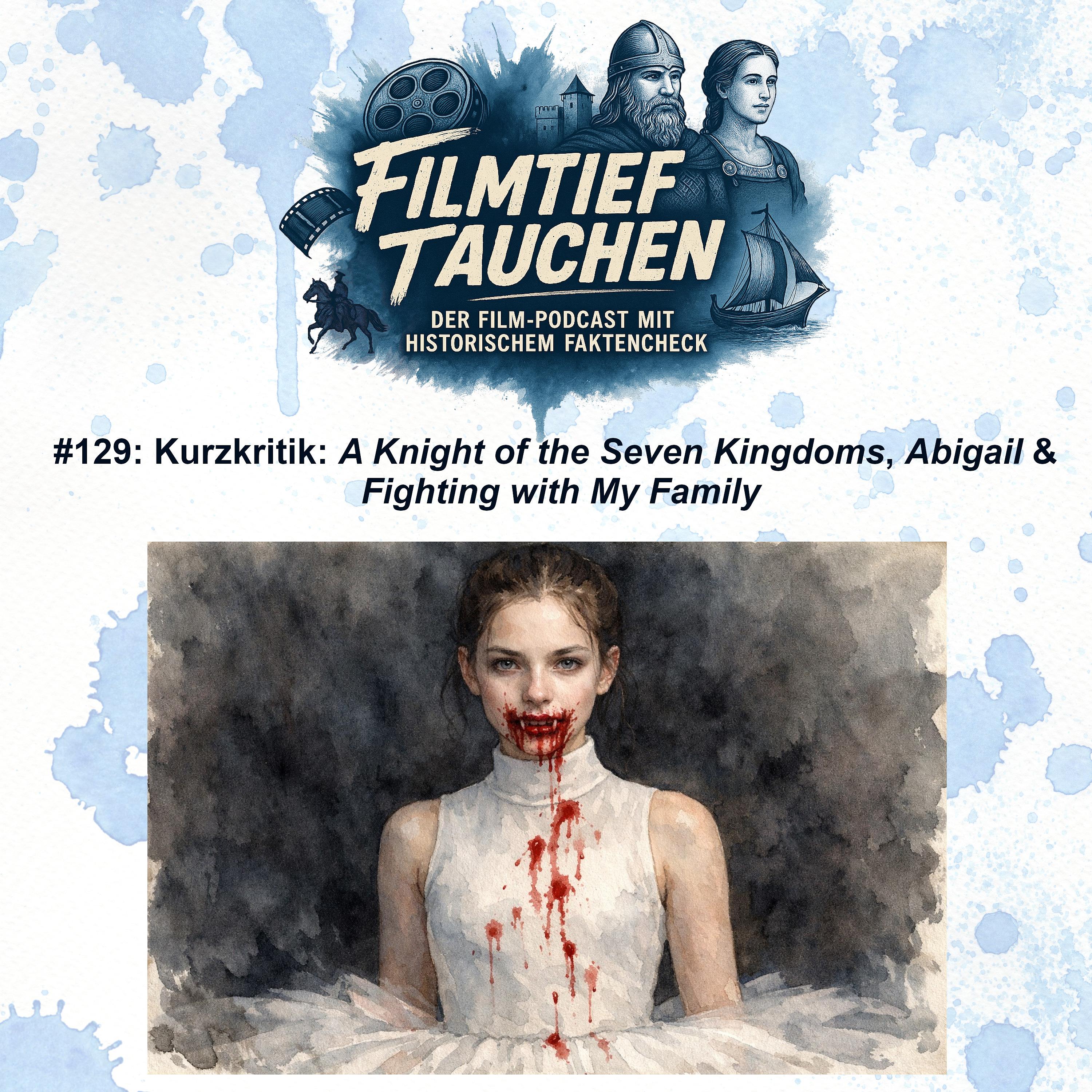 #129: Kurzkritik: „A Knight of the Seven Kingdoms“, „Abigail“ und „Fighting with My Family“ episode artwork