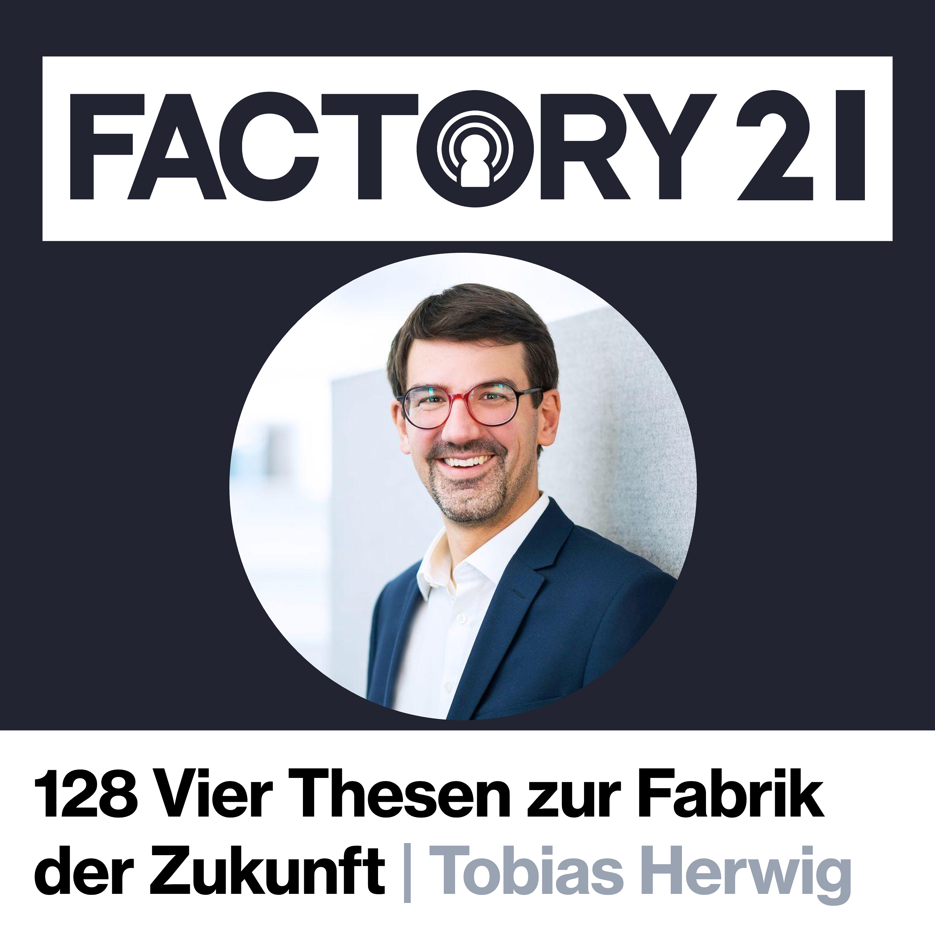 128 Vier Thesen zur Fabrik der Zukunft mit Tobias Herwig episode artwork