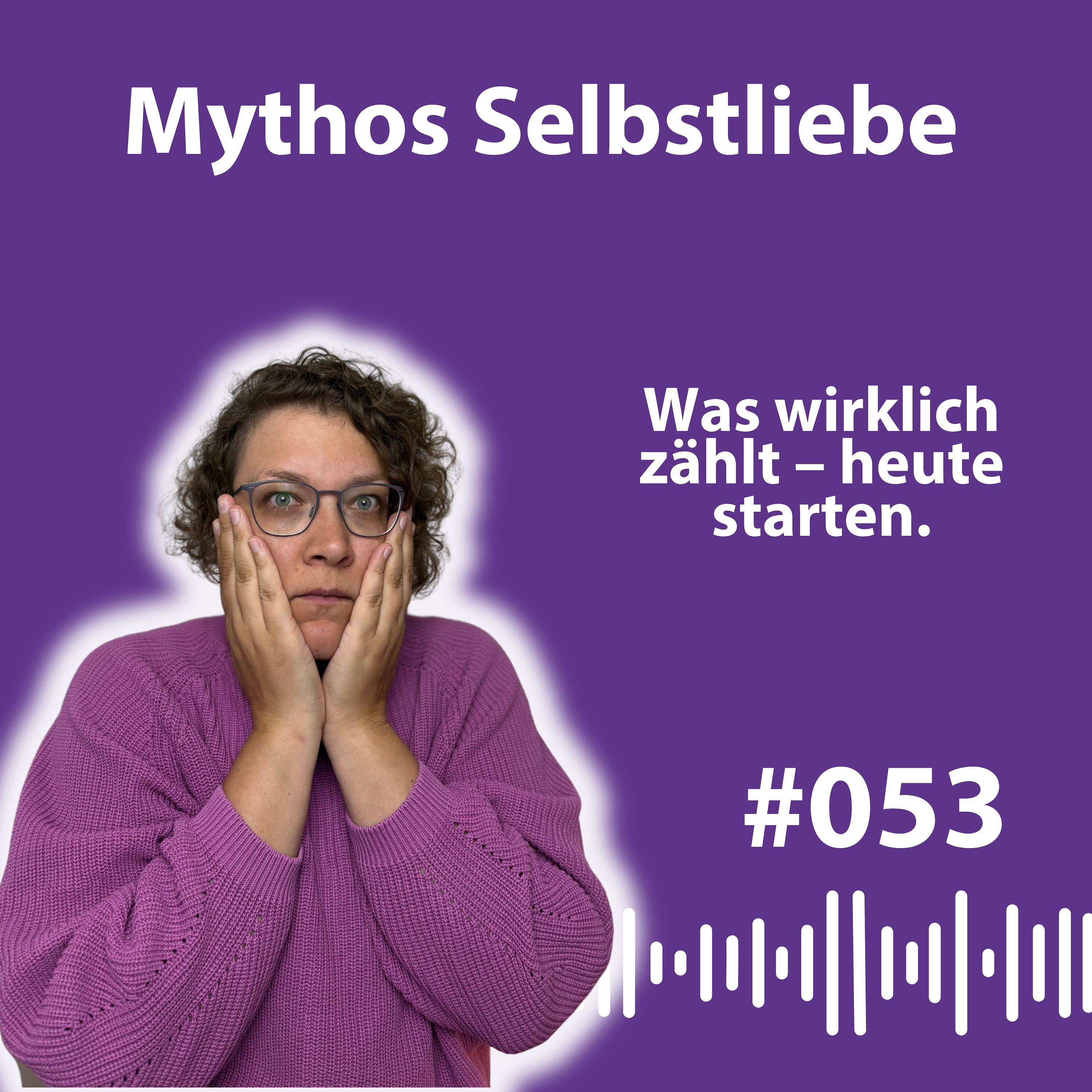 #053 Mythen über Selbstliebe: So findest du deinen echten Weg zu dir selbst episode artwork