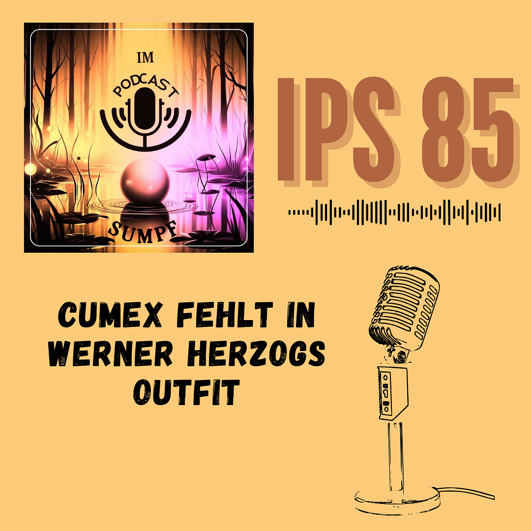 IPS85 - CumEx fehlt in Werner Herzogs Outfit episode artwork