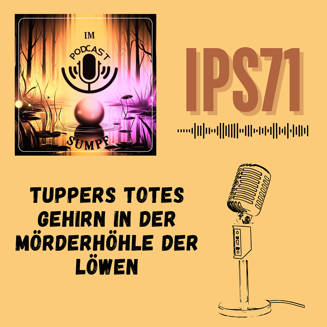 IPS71 - Tuppers totes Gehirn in der Mörderhöhle der Löwen episode artwork