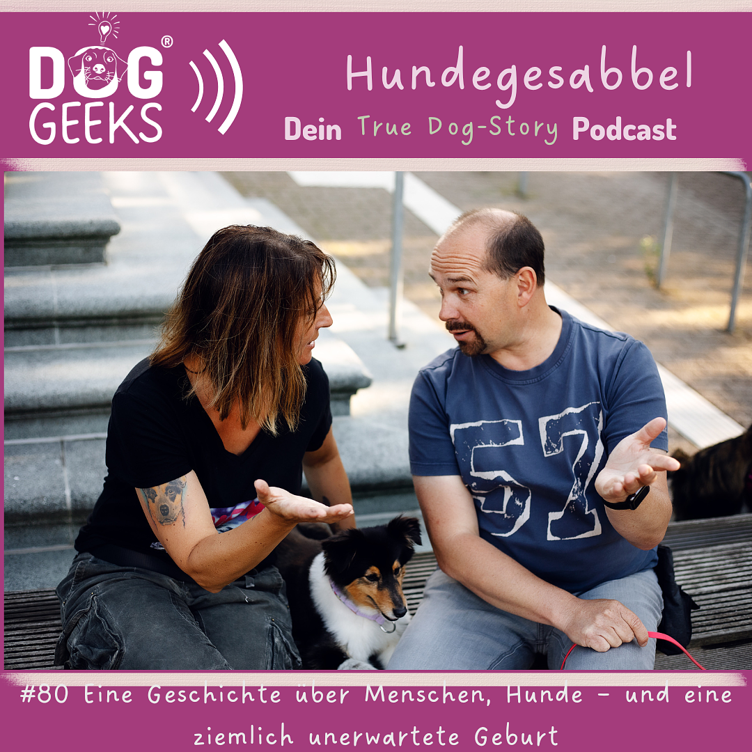 #80 „True Dog-Story“ Hundegesabbel wird 4: Eine Geschichte über Menschen, Hunde und eine ziemlich unerwartete Geburt