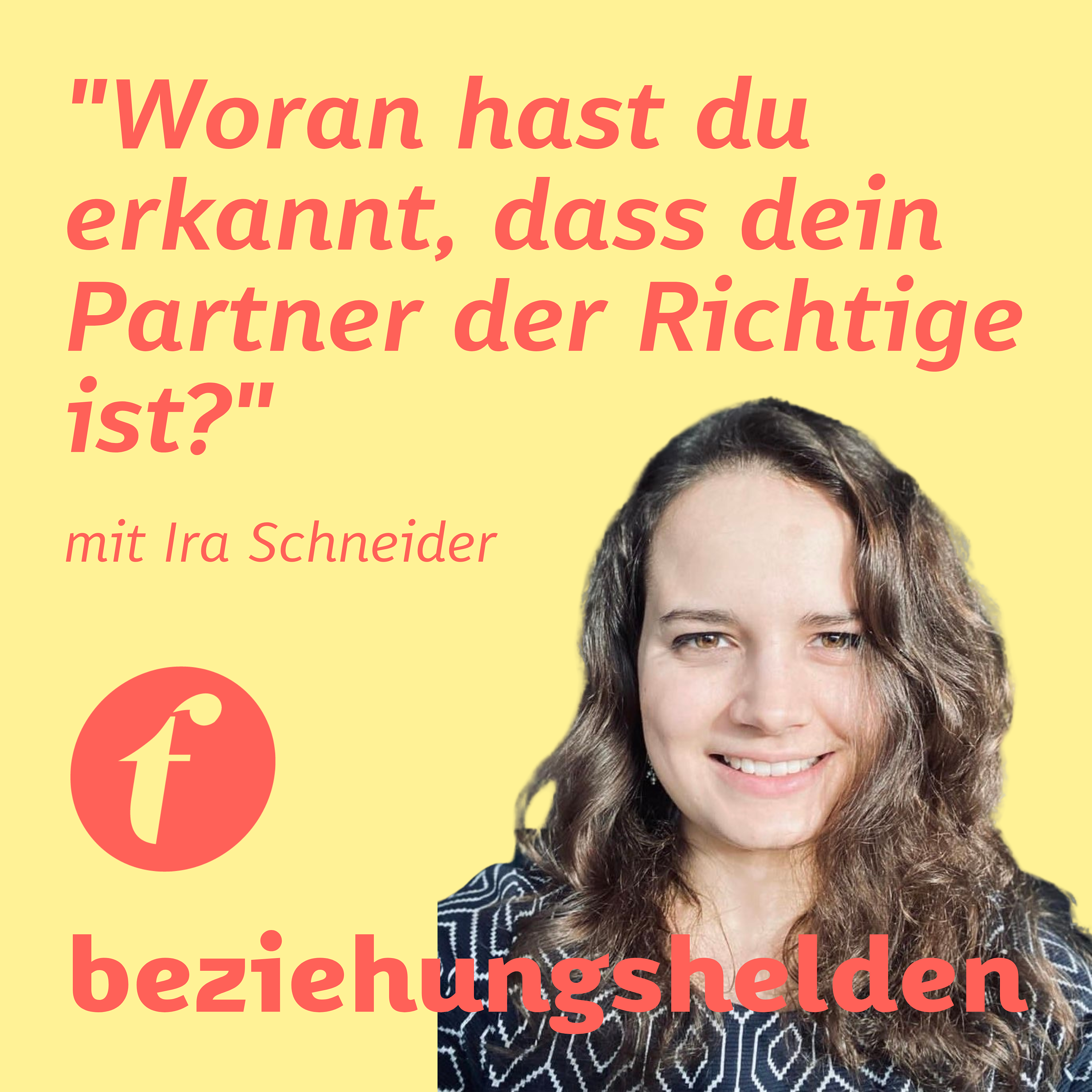 99 - Teil 1: "Woran hast du erkannt, dass dein Partner der Richtige ist?" - mit Ira Schneider episode artwork