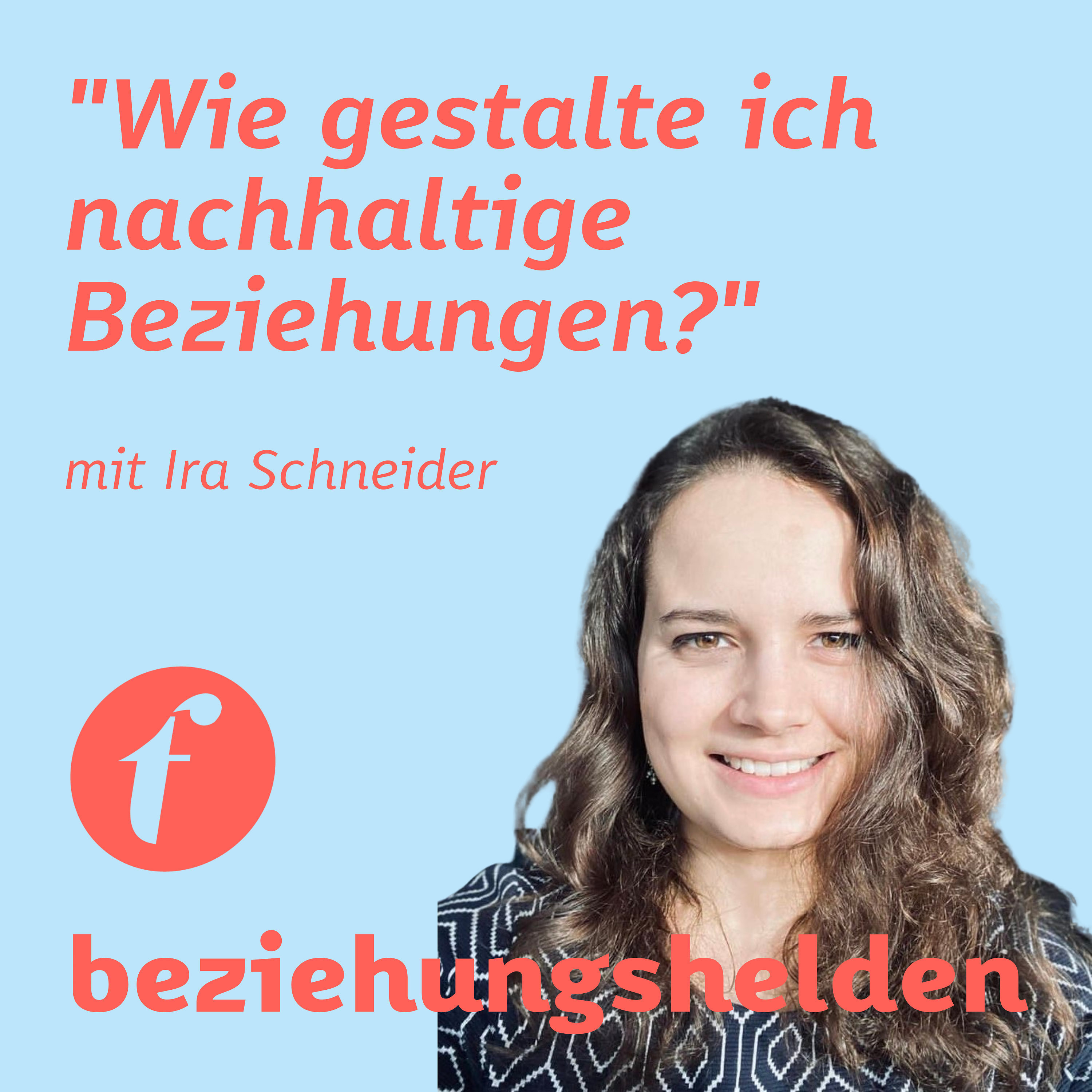 100 - Teil 2: "Wie gestalte ich nachhaltige Beziehungen?" - mit Ira Schneider episode artwork