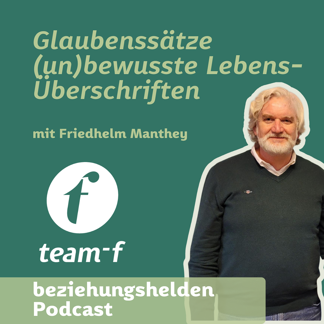 179 - team-f Essential: "Glaubenssätze - (un)bewusste Überschriften in meinem Leben