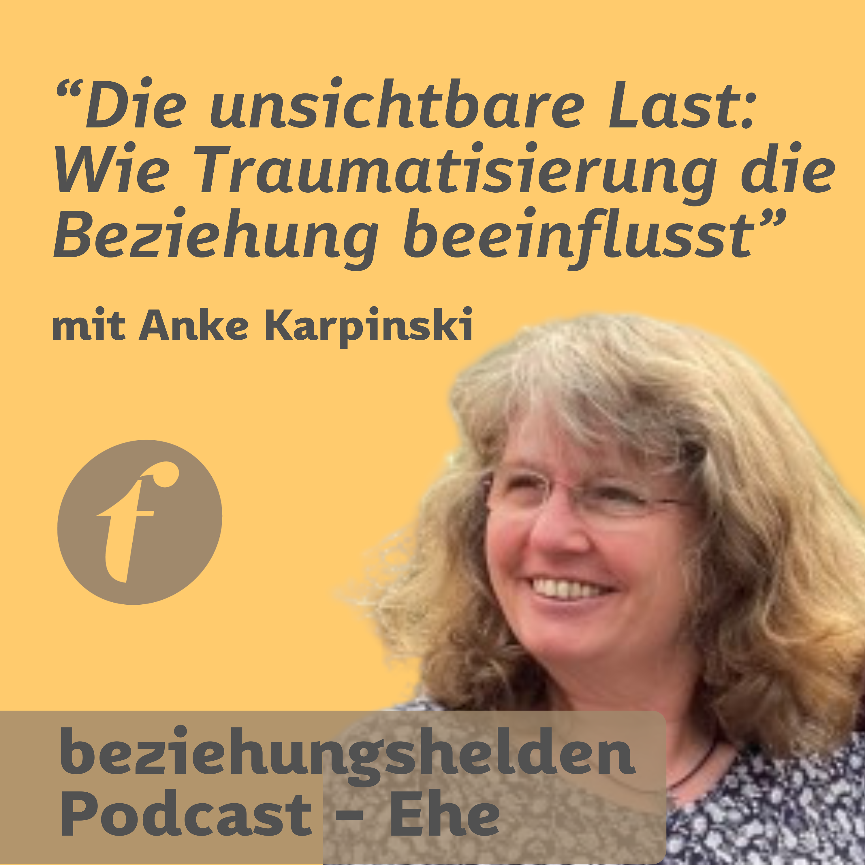 133 "Die unsichtbare Last: Wie Traumatisierung die Beziehung beeinflusst" mit Anke Karpinski