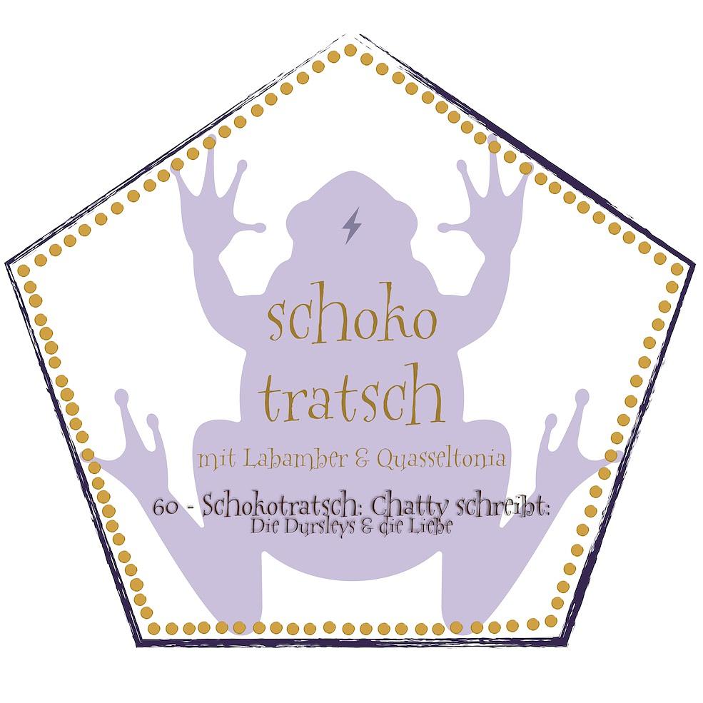 60 - Schokotratsch: Chatty schreibt: Die Dursleys & die Liebe