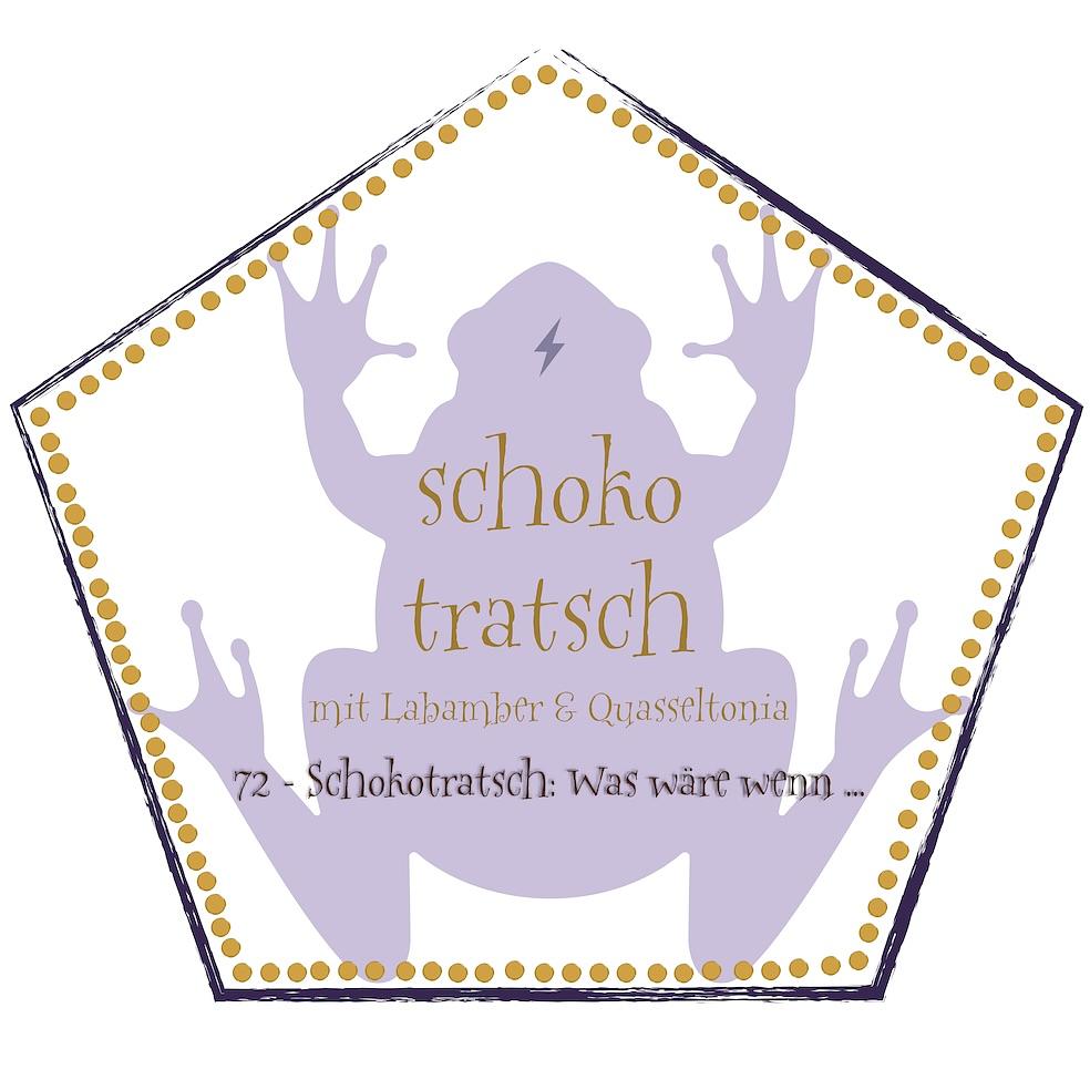 72 - Schokotratsch: Was wäre wenn ...