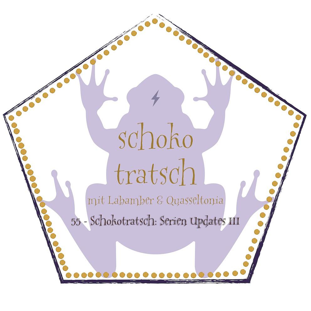 55 - Schokotratsch: Serien Updates III