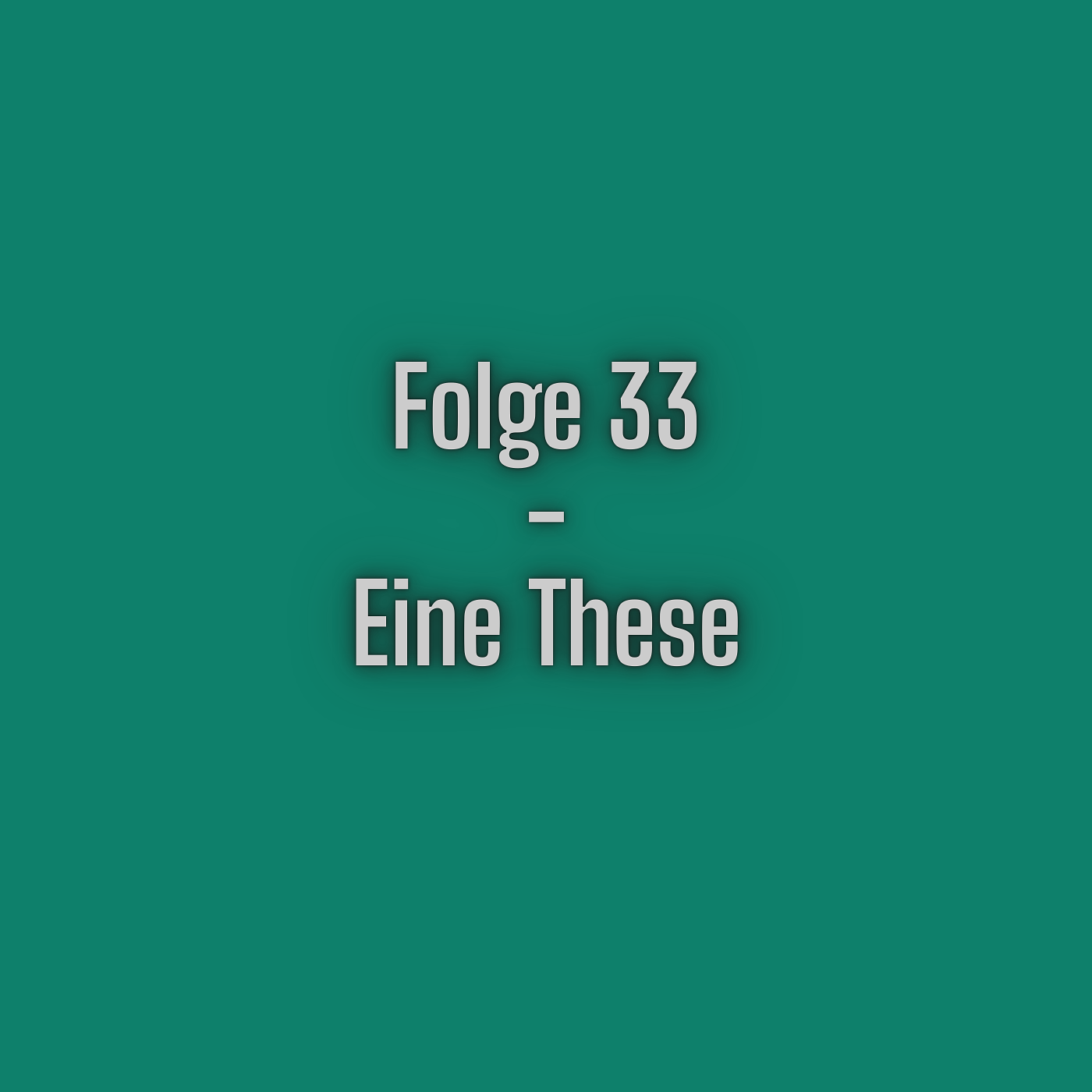 Folge 33 - Eine These