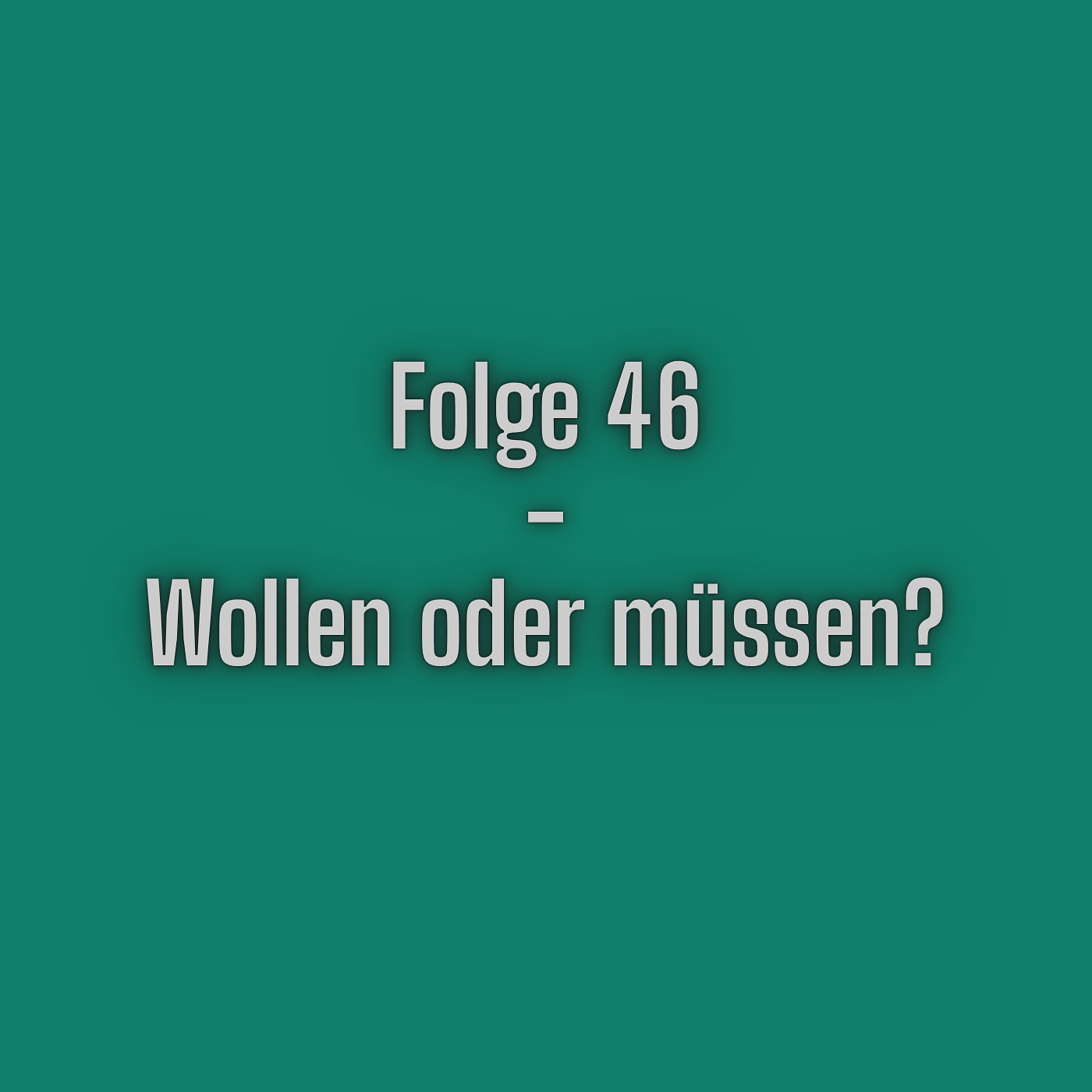 Folge 46 - Wollen oder müssen