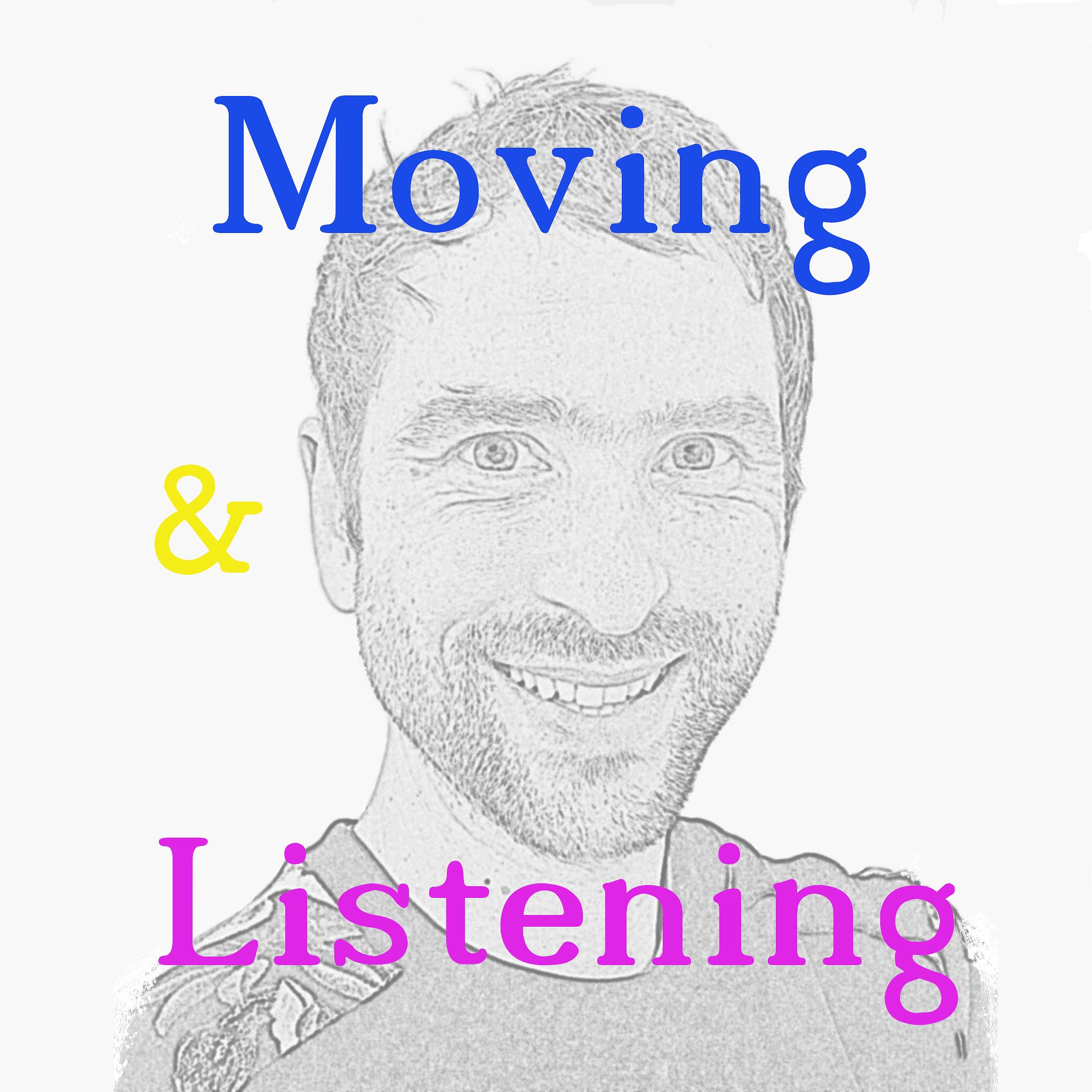 Moving & Listening