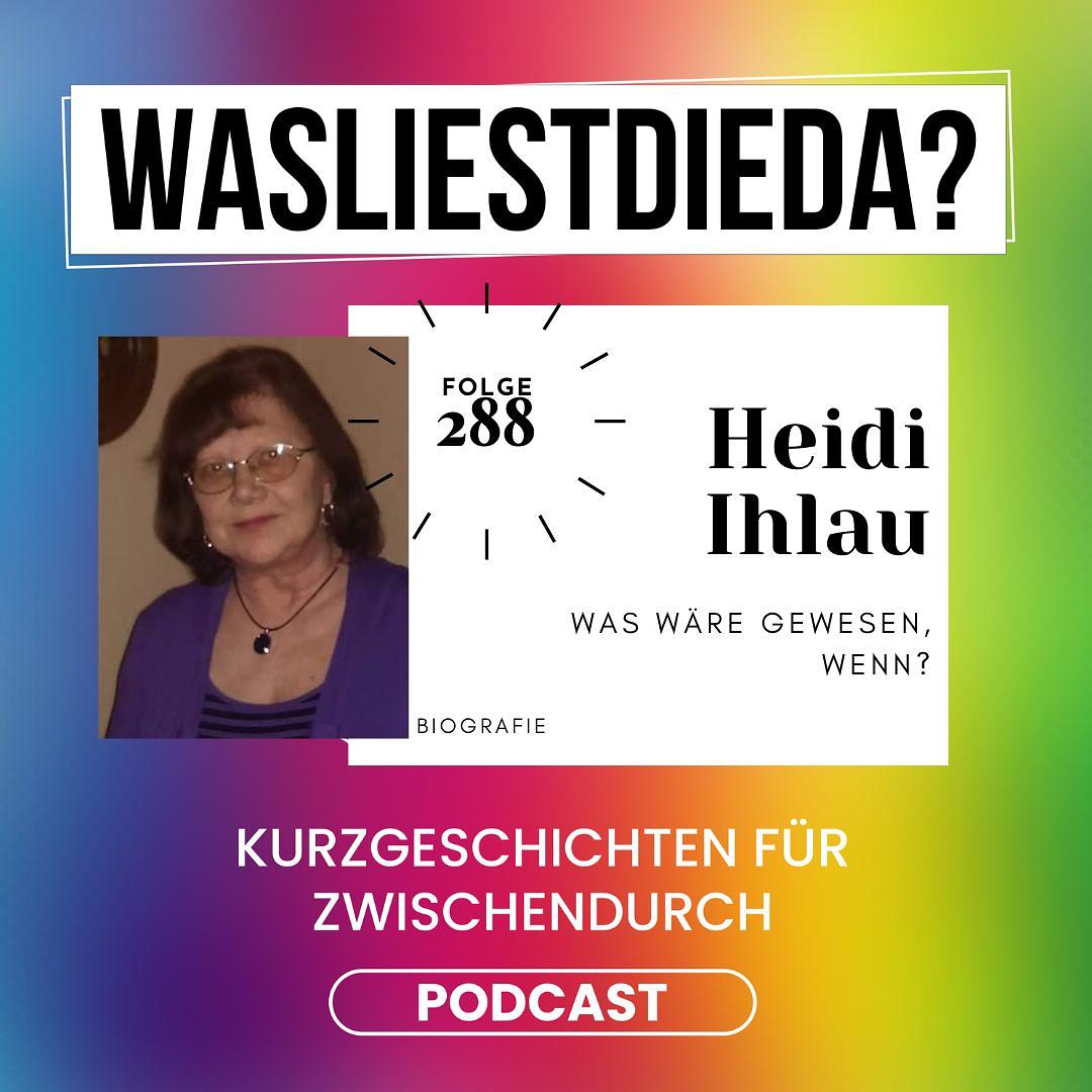 288 Was wäre gewesen, wenn? - Heidi Ihlau