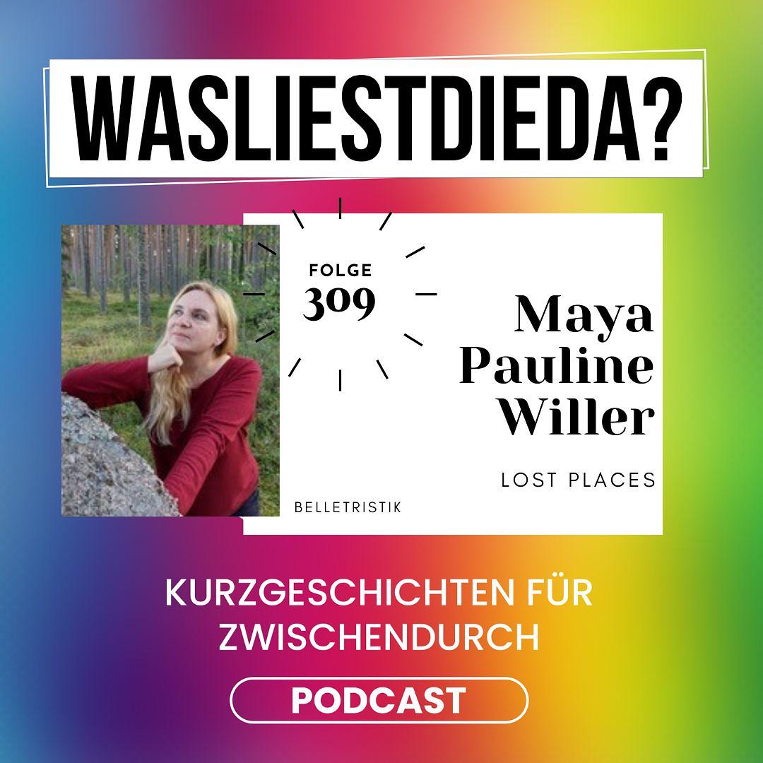 309 Lost Places - Maya Pauline Willer episode artwork