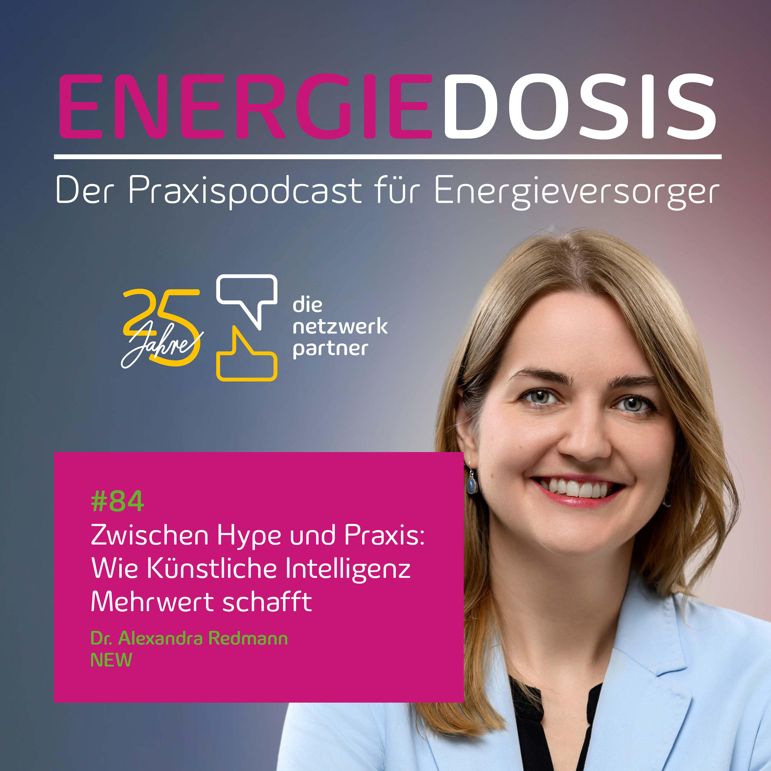 84: Zwischen Hype und Praxis: Wie Künstliche Intelligenz Mehrwert schafft – Dr. Alexandra Redmann, NEW episode artwork