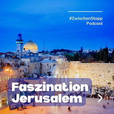 Faszination Jerusalem - #ZwischenStopp