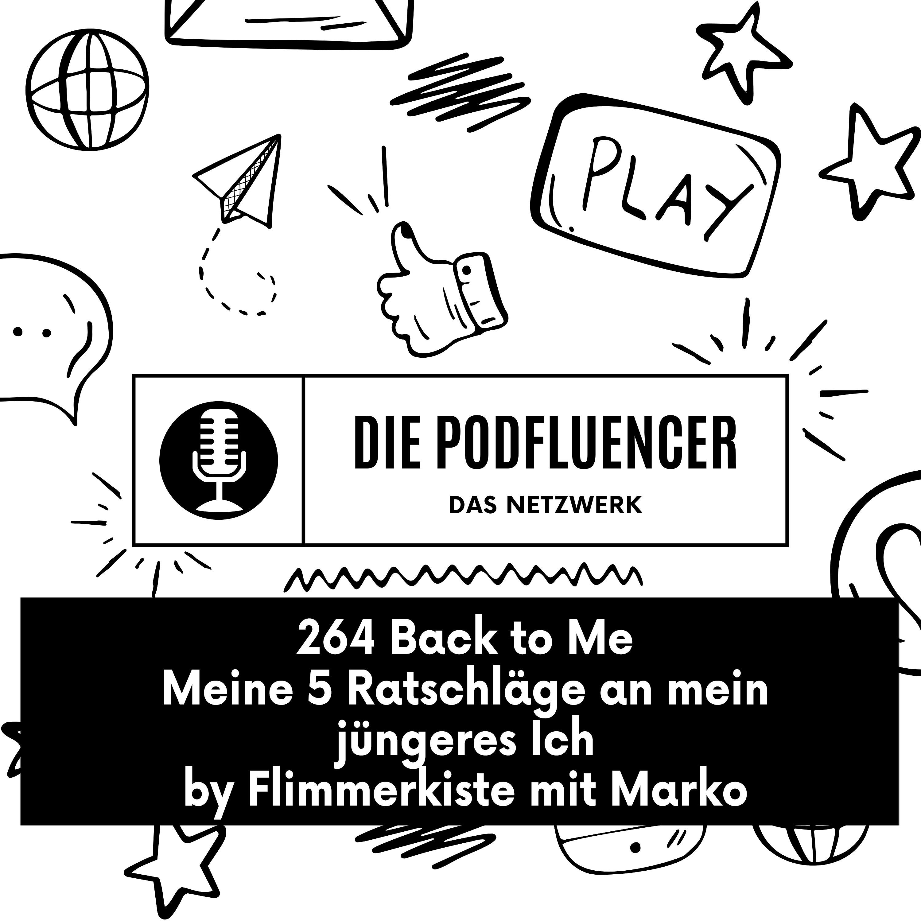 264 Back to Me - Meine 5 Ratschläge an mein jüngeres Ich - by Flimmerkiste mit Marko episode artwork