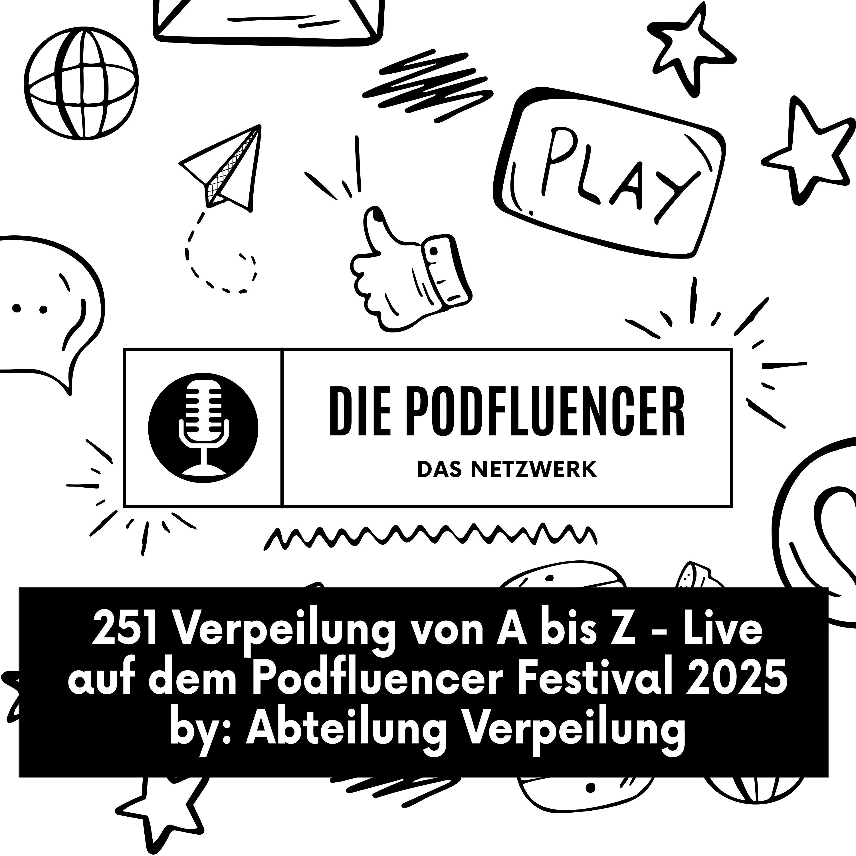 251 Verpeilung von A bis Z - Live auf dem Podfluencer Festival 2025 by Abteilung Verpeilung episode artwork