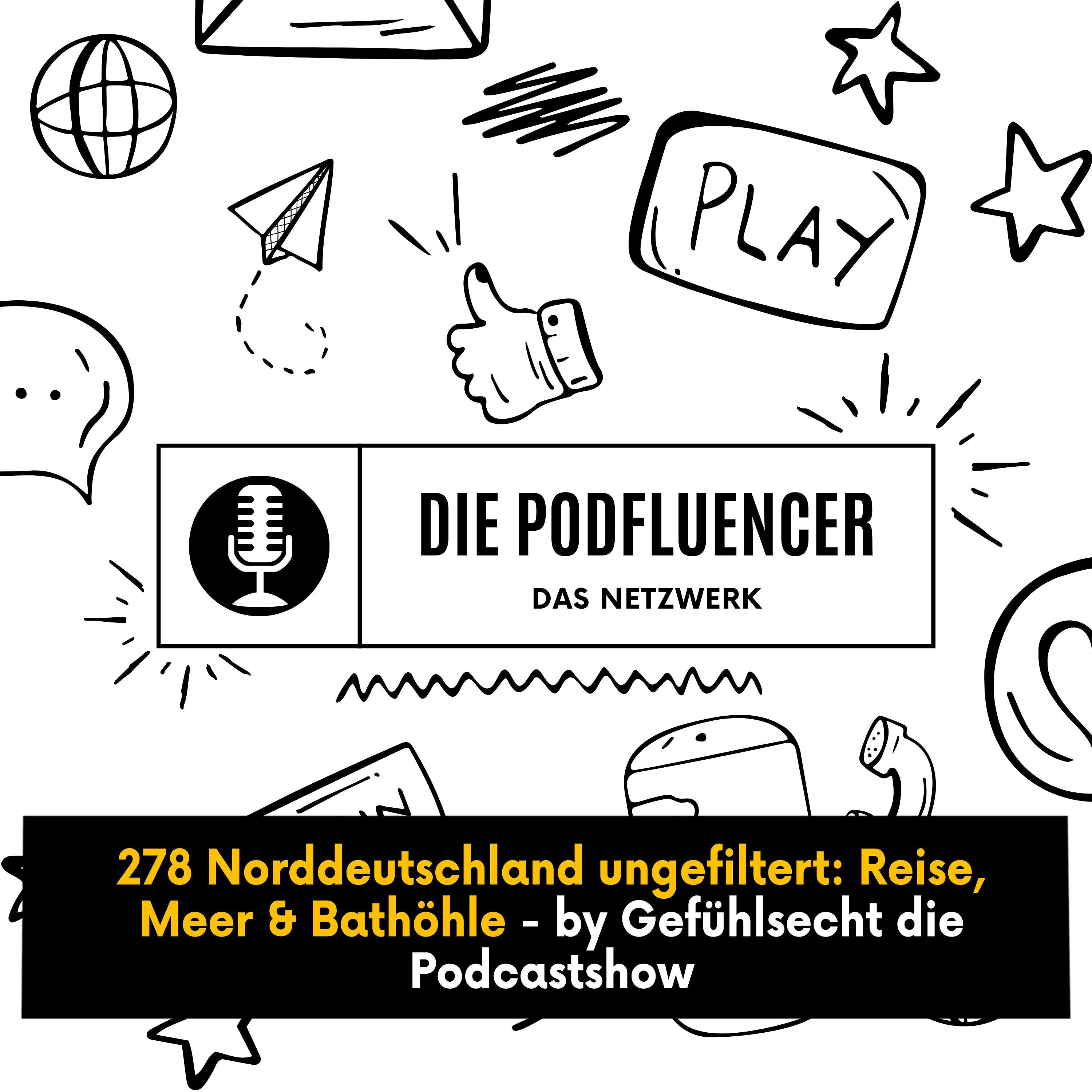 278 Norddeutschland ungefiltert: Reise, Meer & Bathöhle - by Gefühlsecht die Podcastshow episode artwork