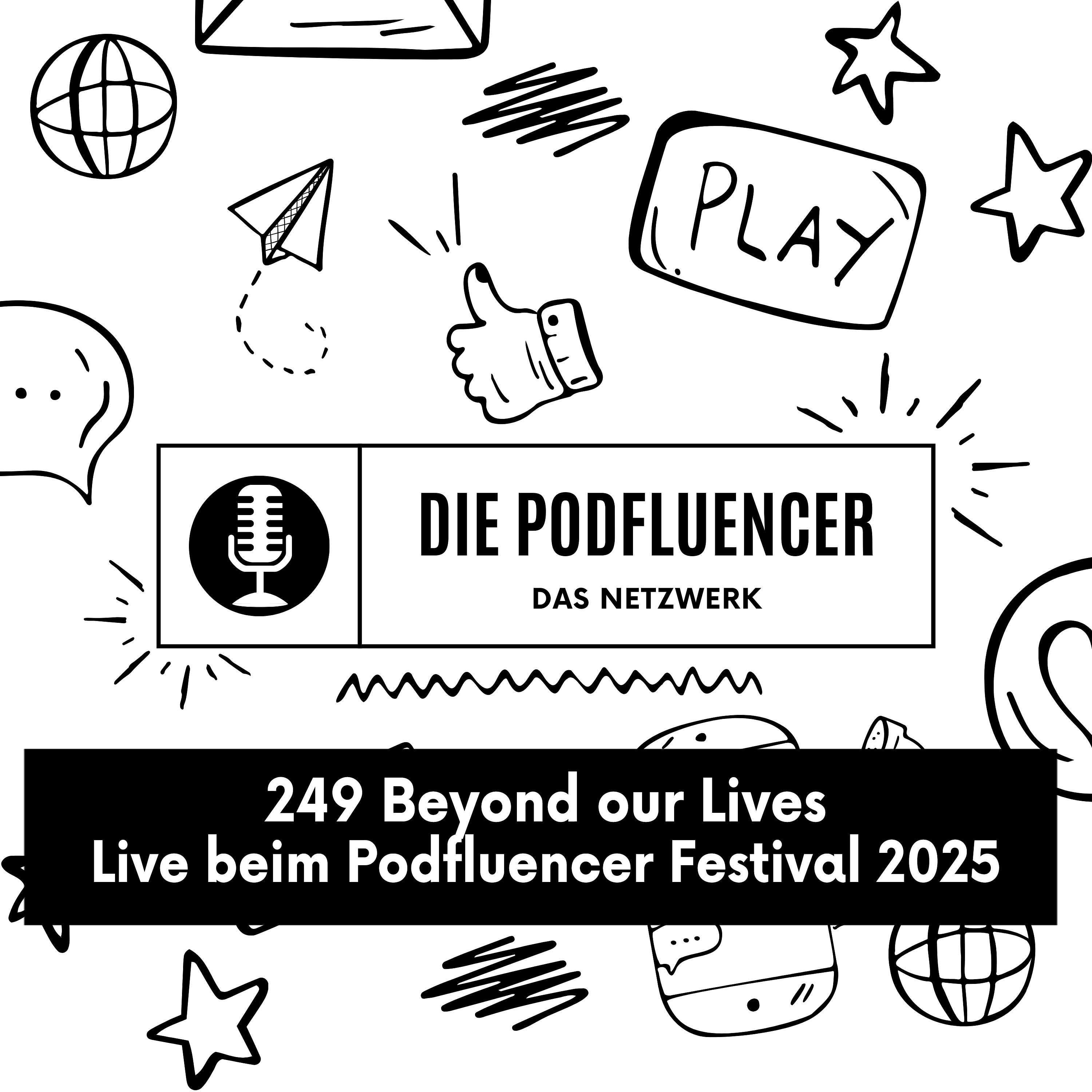 249 Live beim Podfluencer Festival 2025 by Beyond our Lives episode artwork