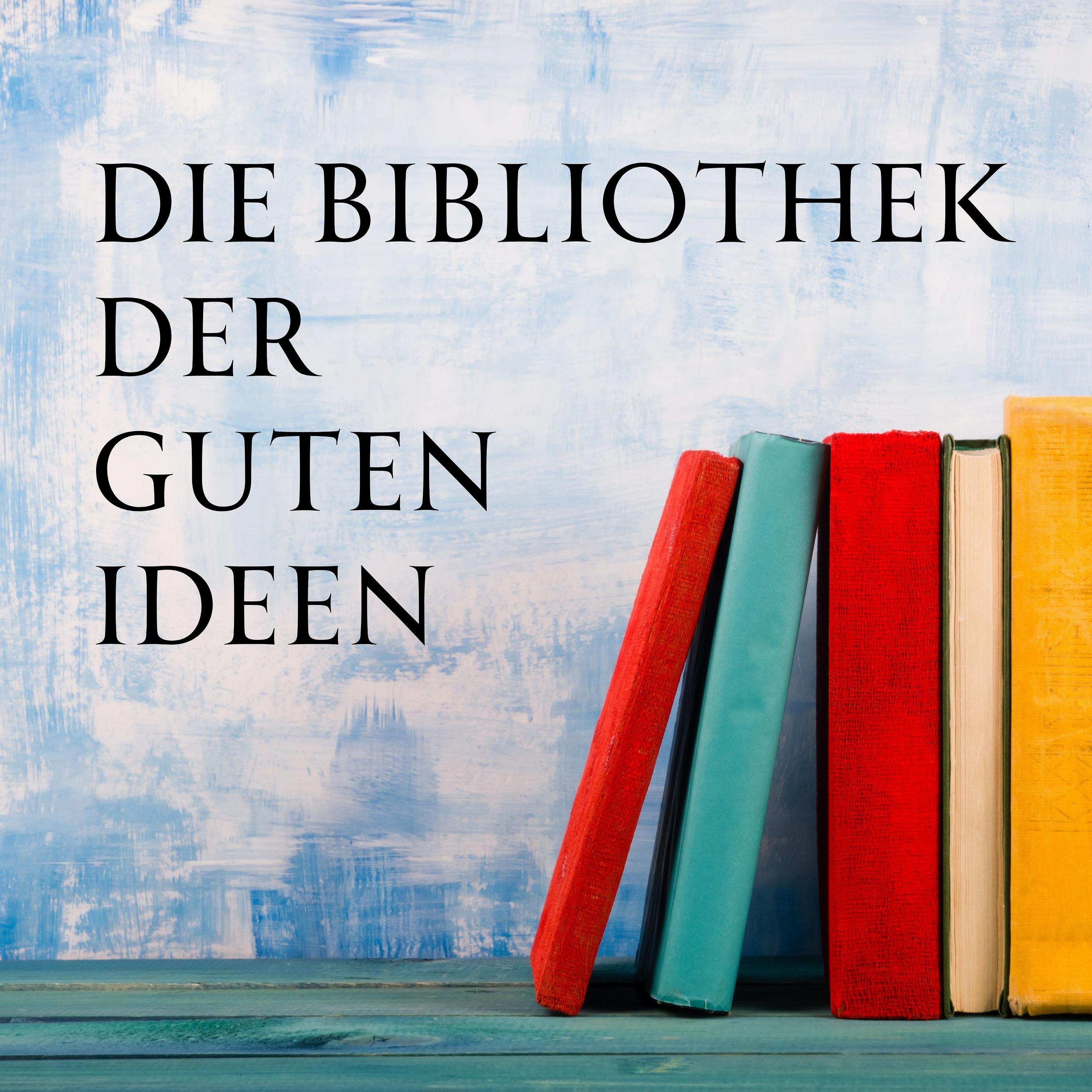 Die Bibliothek der guten Ideen podcast artwork