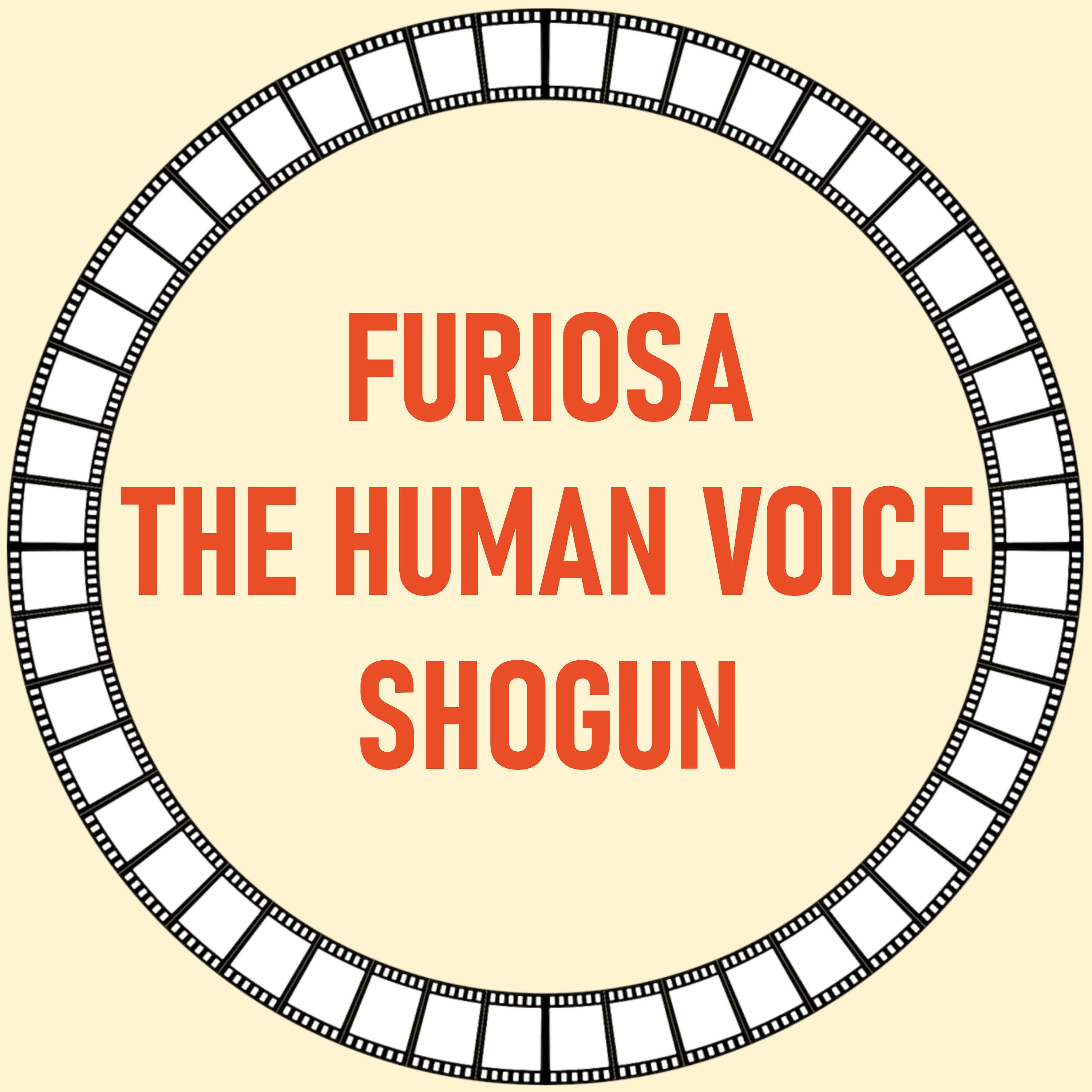 [39] Furiosa, The Human Voice & Shogun episode artwork