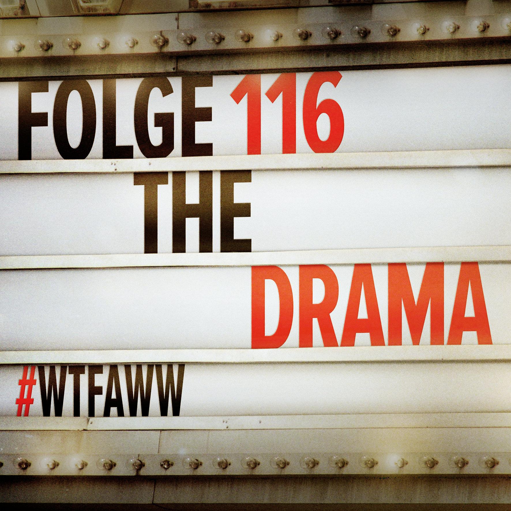 The Drama | Episode 116 | WTFAWW