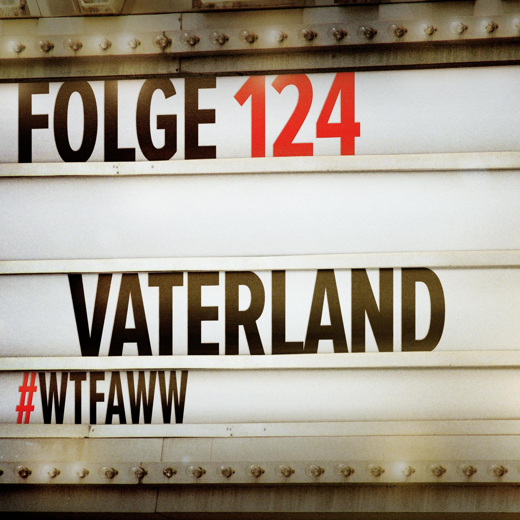 Vaterland | Episode 124 | WTFAWW episode artwork