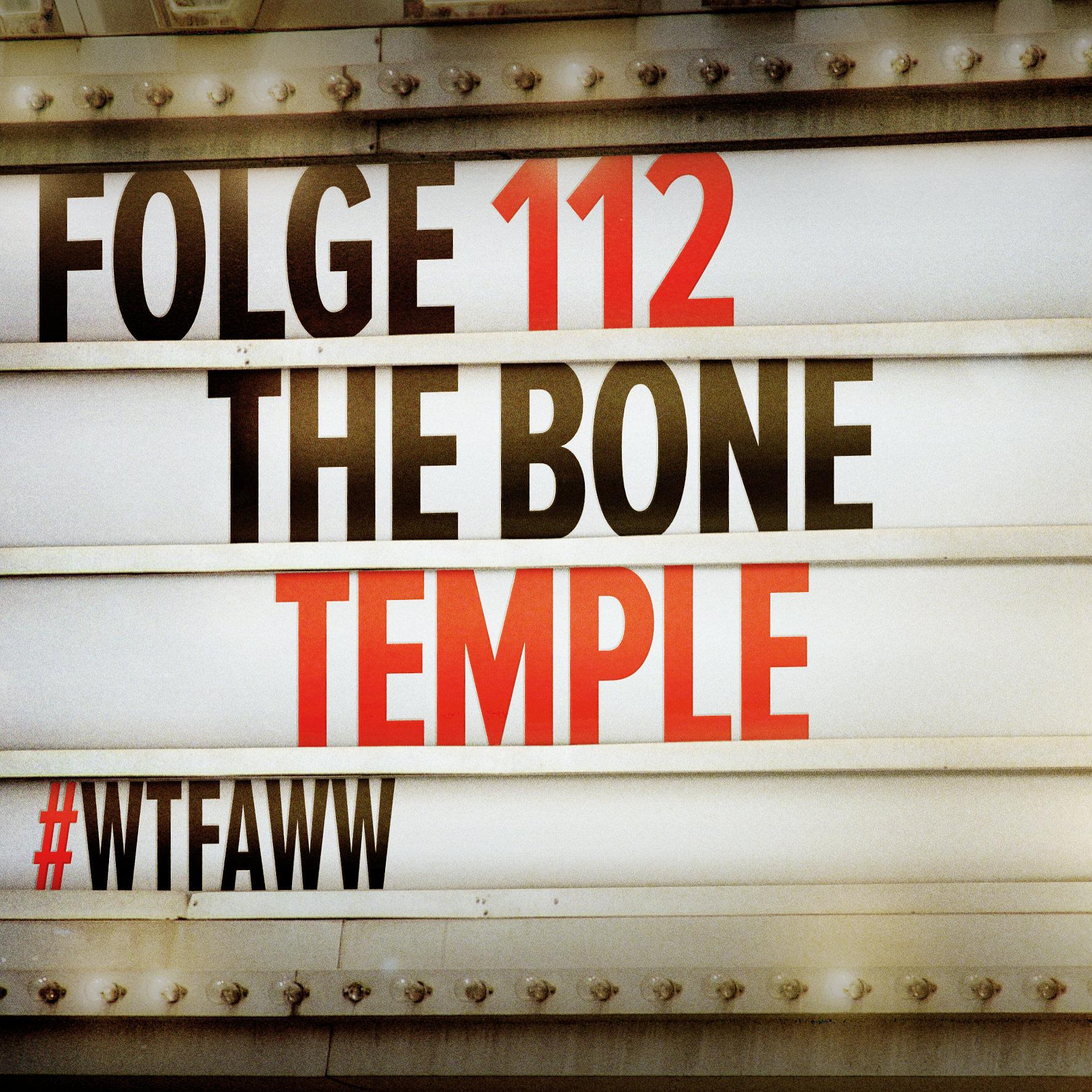 The Bone Temple | Episode 112 | WTFAWW episode artwork