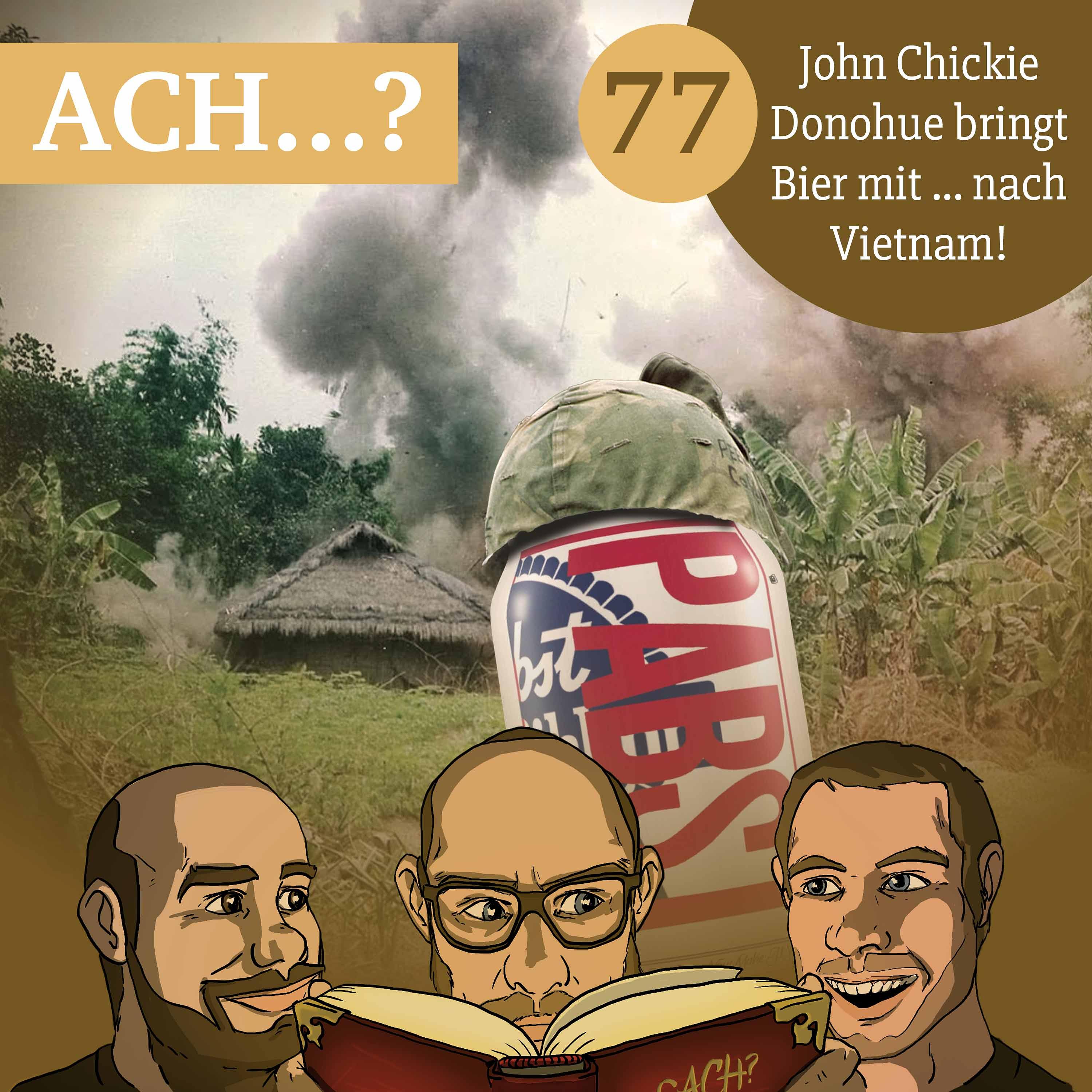 77 – John Chickie Donohue bringt Bier mit ... nach Vietnam!