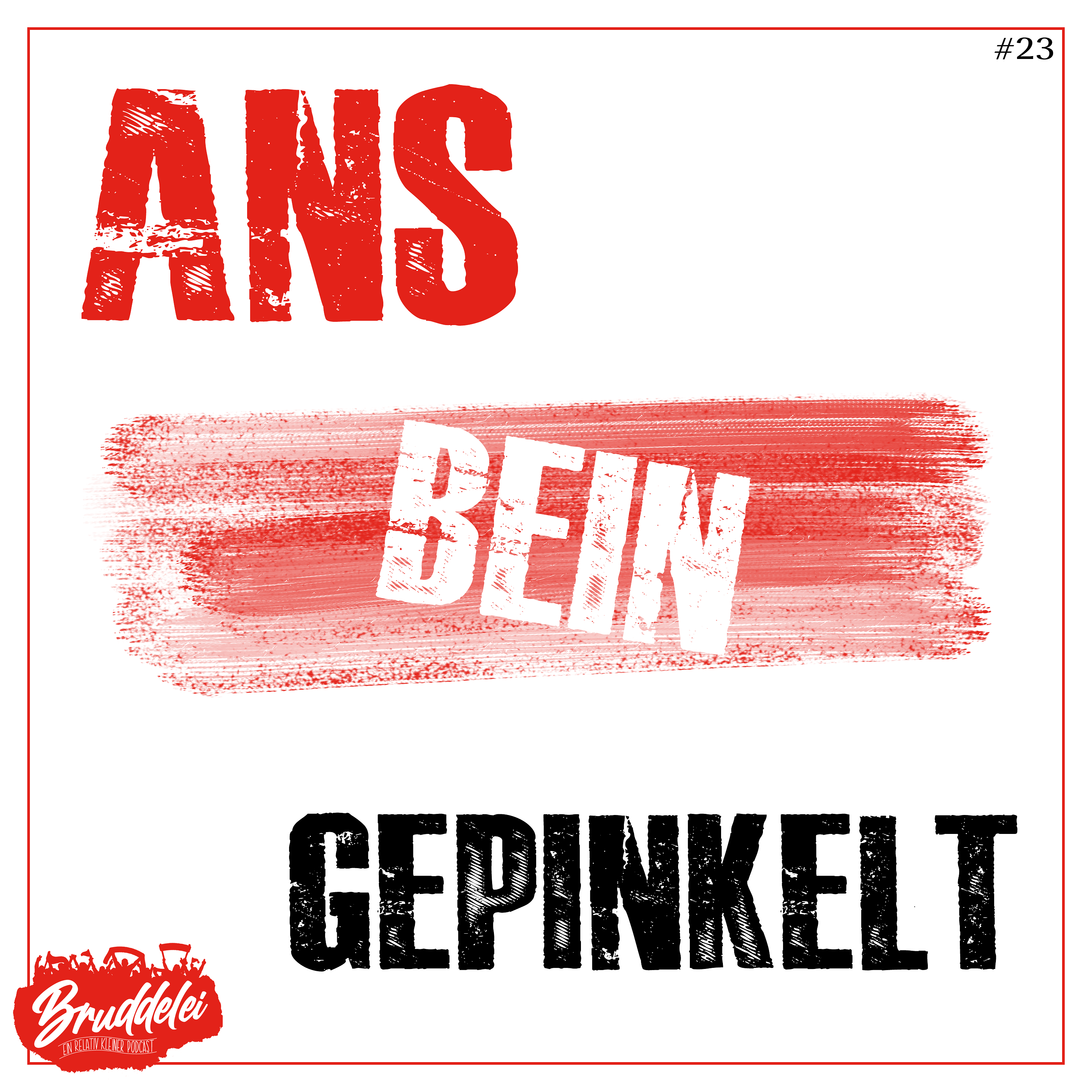 #23 - Ans Bein gepinkelt.