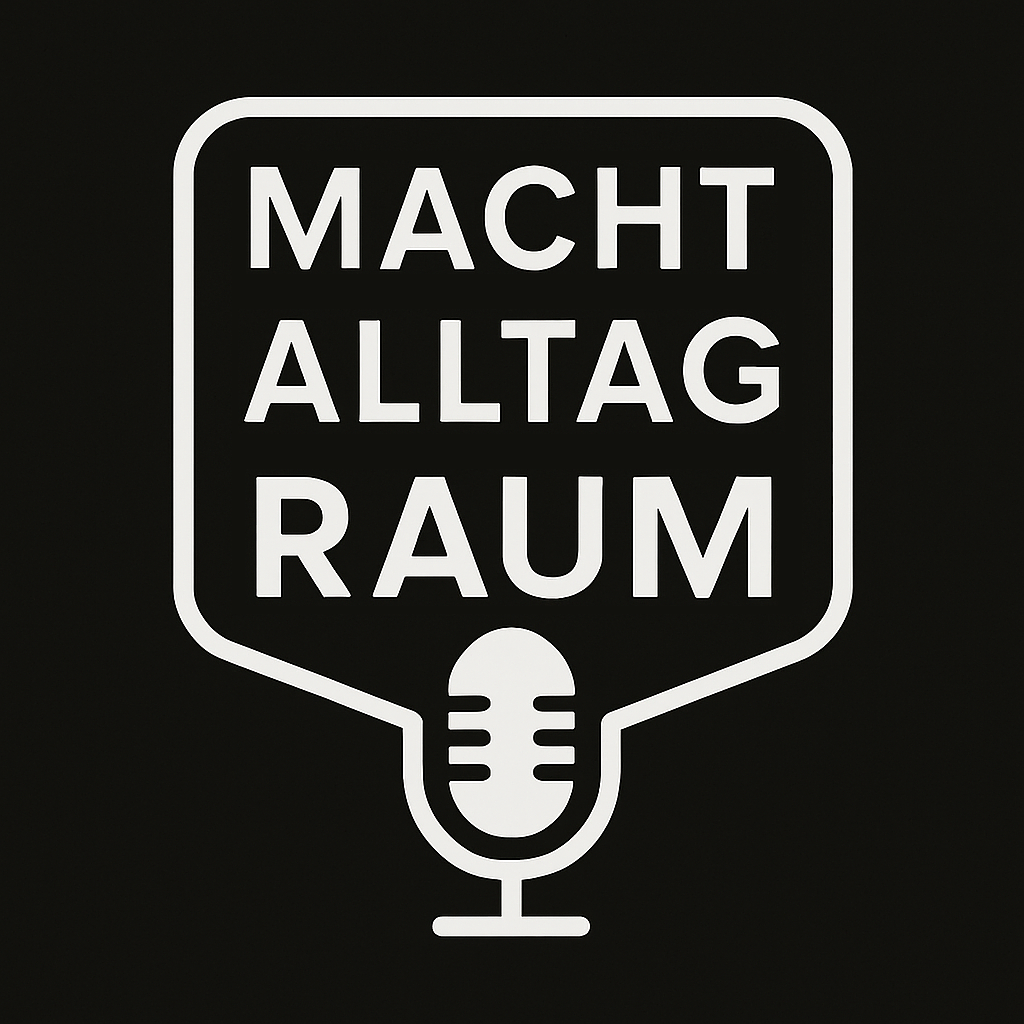 MACHT ::: ALLTAG ::: RAUM – SOZIALGEOGRAPHISCHE PERSPEKTIVEN IM PODCASTFORMAT