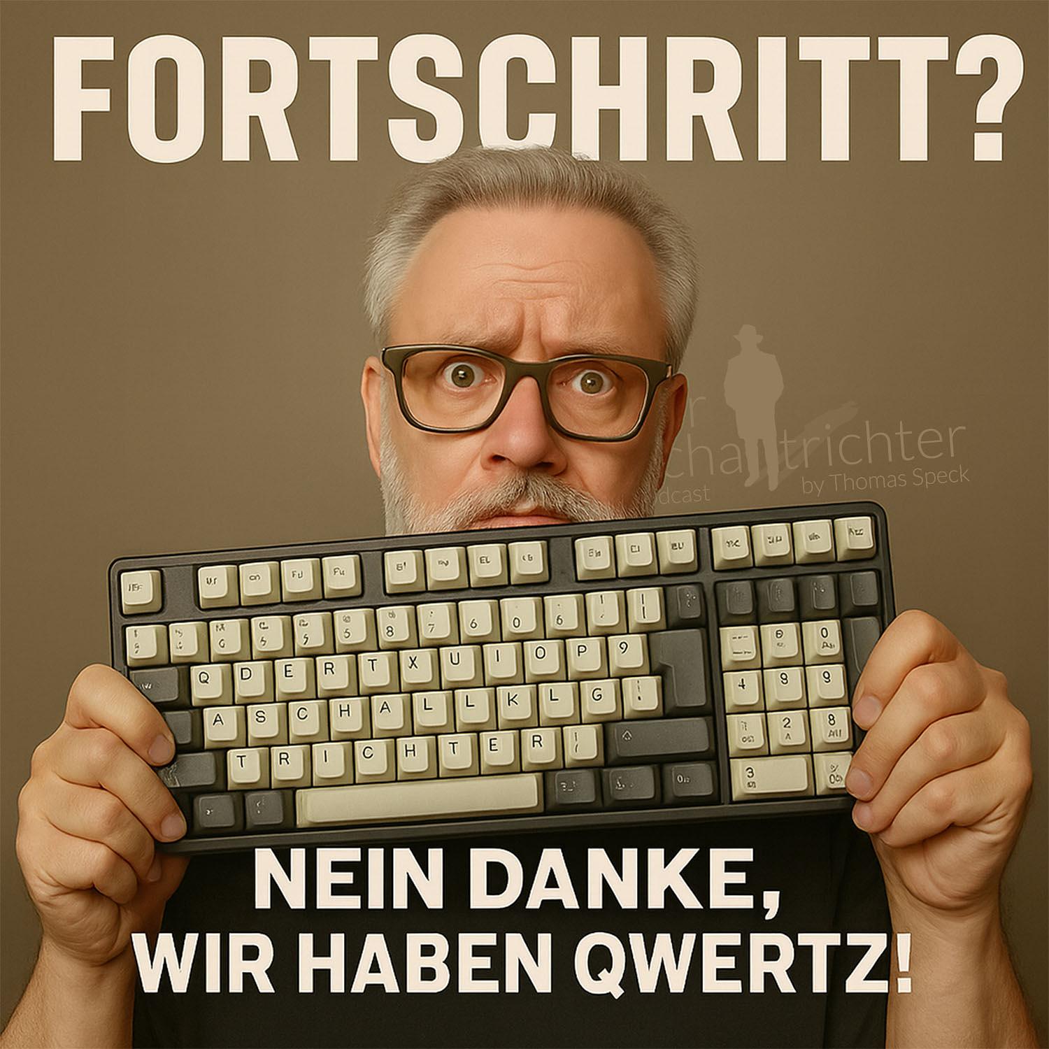 Fortschritt? Nein danke, wir haben QWERTZ! Fortschritt? Nein danke, wir haben QWERTZ!